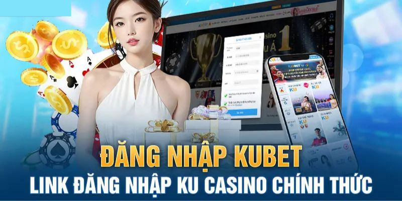 Cập nhật liên kết truy cập để đăng nhập Kubet an toàn